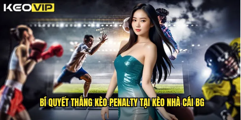 Kèo Penalty kèo nhà cái bg - Cược Phạt Đền Cơ Hội Vàng 2 Bí quyết thắng kèo penalty tại kèo nhà cái bg