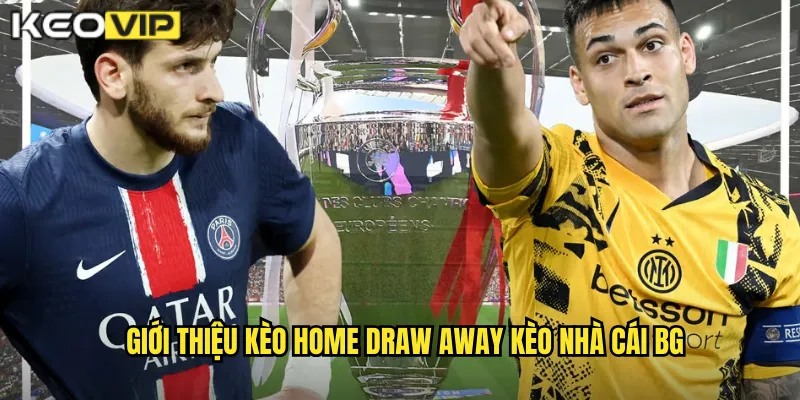 Giới thiệu kèo home draw away kèo nhà cái bg